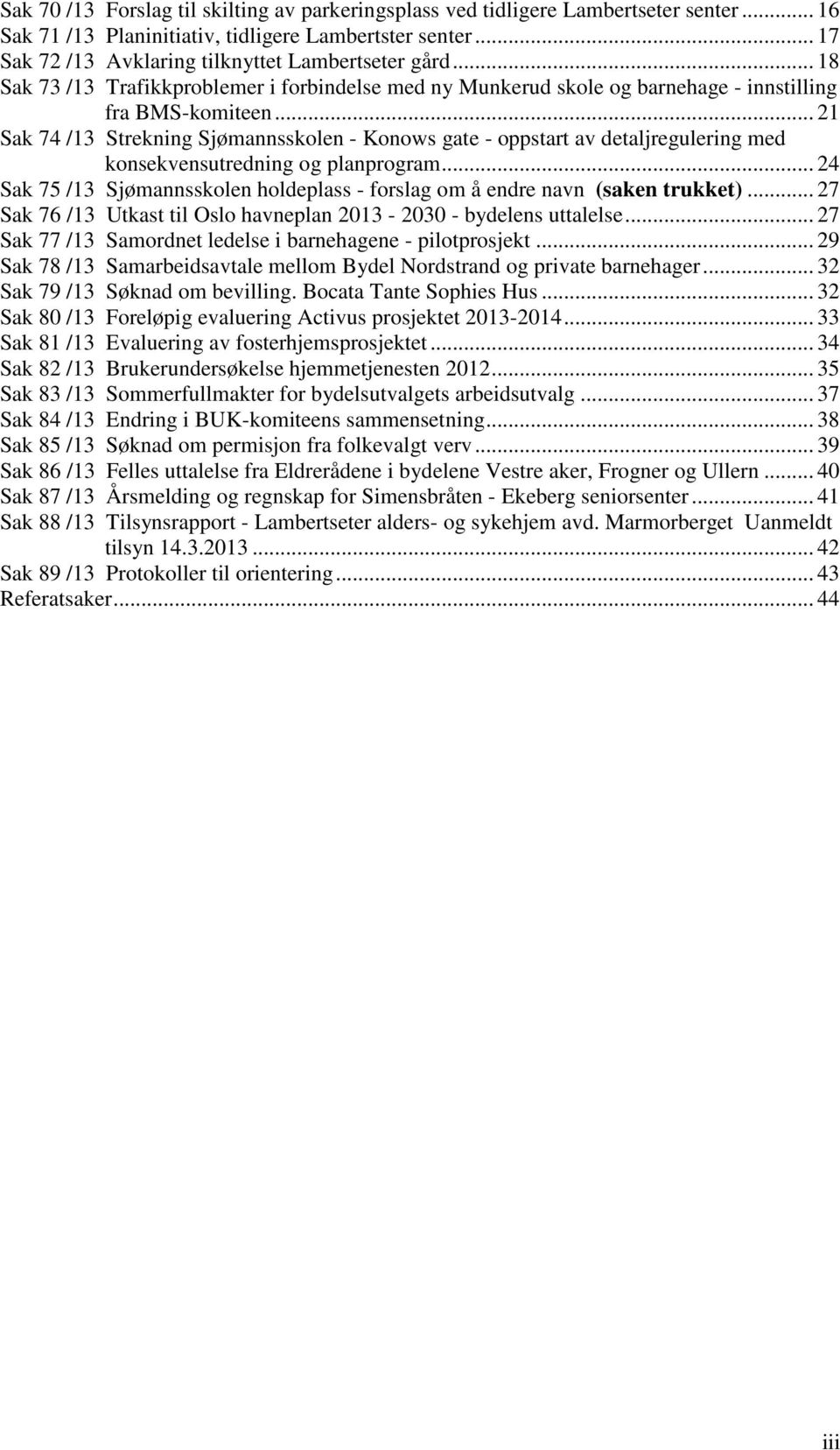 .. 21 Sak 74 /13 Strekning Sjømannsskolen - Konows gate - oppstart av detaljregulering med konsekvensutredning og planprogram.