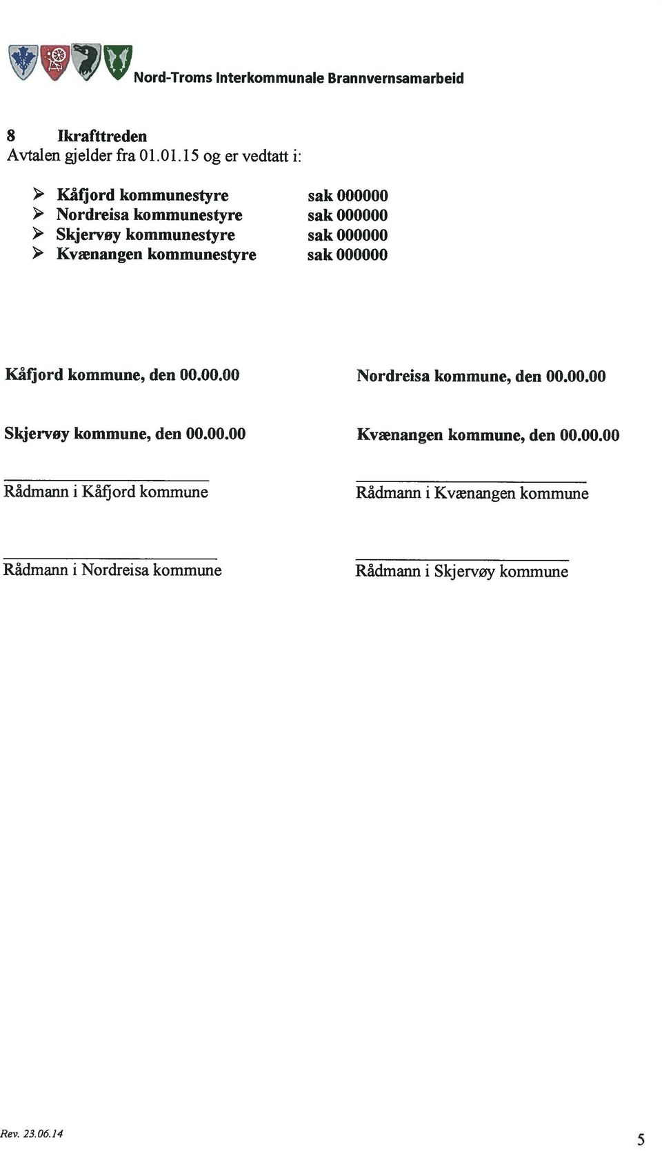 000000 > Kvænangen kommunestyre sak 000000 Kåfjord kommune, den 00.00.00 Nordreisa kommune, den 00.00.00 Skjervøy kommune, den 00.