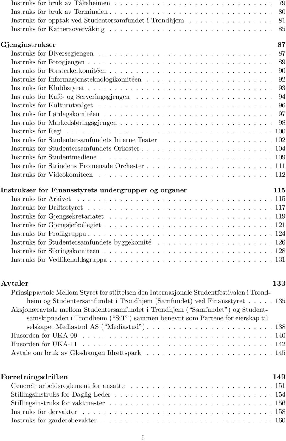 .................................. 89 Instruks for Forsterkerkomitéen............................... 90 Instruks for Informasjonsteknologikomitéen........................ 92 Instruks for Klubbstyret.