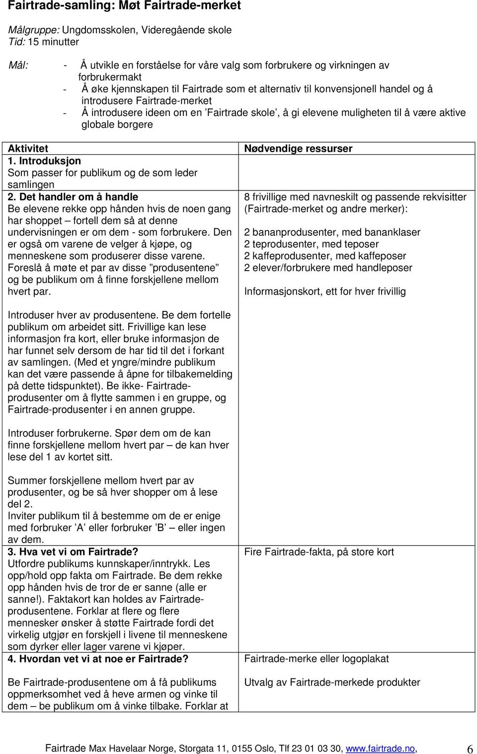 globale borgere Aktivitet 1. Introduksjon Som passer for publikum og de som leder samlingen 2.