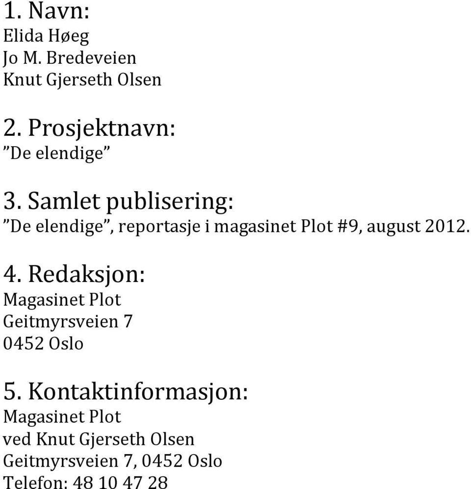 Samlet publisering: De elendige, reportasje i magasinet Plot #9, august 2012. 4.