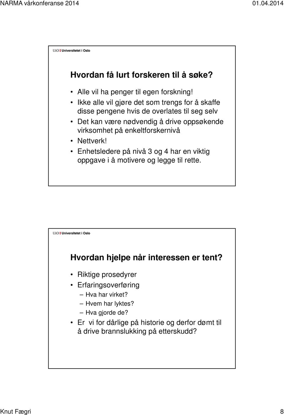 virksomhet på enkeltforskernivå Nettverk! Enhetsledere på nivå 3 og 4 har en viktig oppgave i å motivere og legge til rette.