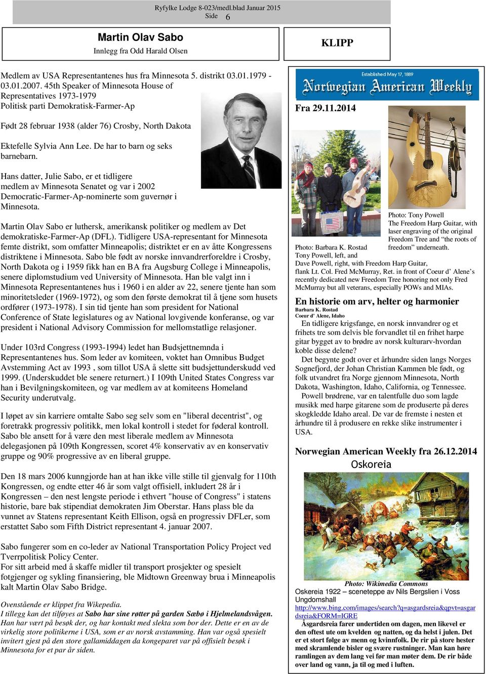 De har to barn og seks barnebarn. Hans datter, Julie Sabo, er et tidligere medlem av Minnesota Senatet og var i 2002 Democratic-Farmer-Ap-nominerte som guvernør i Minnesota.