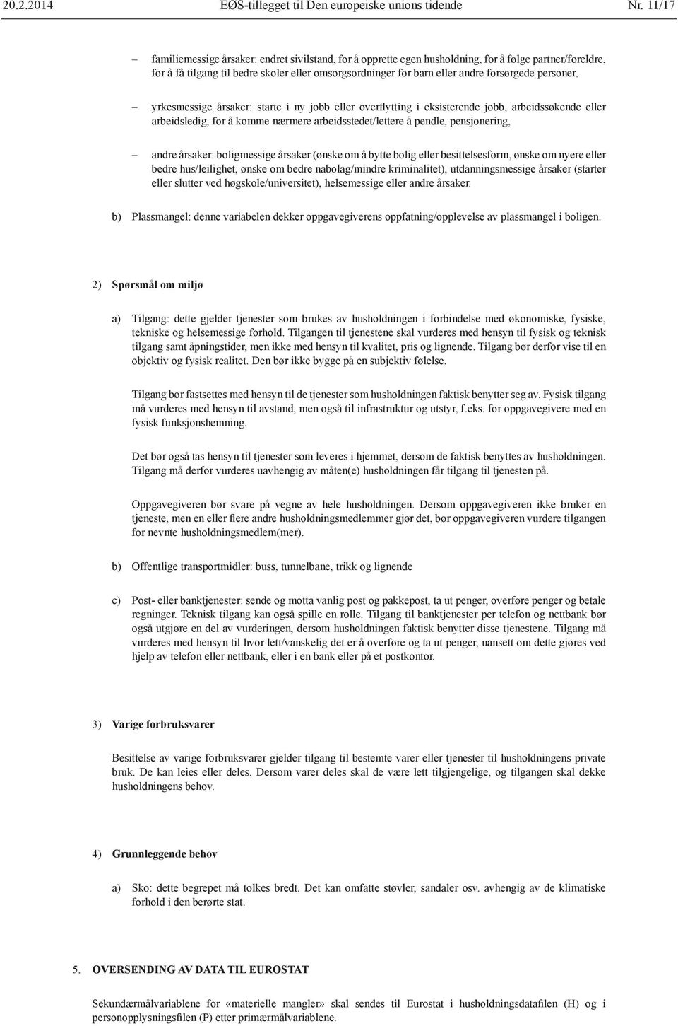 forsørgede personer, yrkesmessige årsaker: starte i ny jobb eller overflytting i eksisterende jobb, arbeidssøkende eller arbeidsledig, for å komme nærmere arbeidsstedet/lettere å pendle,