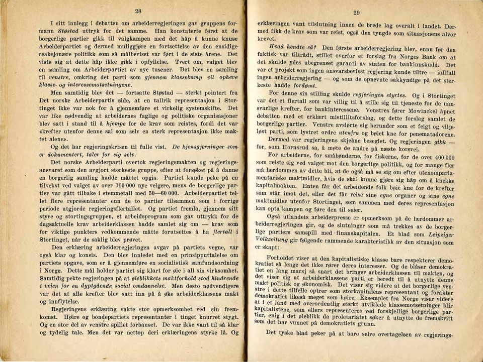 målbevisst var ført i de siste årene. Dei; viste sig at dette håp iklse gikk i opfyllelse. Tvert om, valget blev en samling 'om Arbeiderpal'tiet av nye tusener. Det blev en ' samlil!