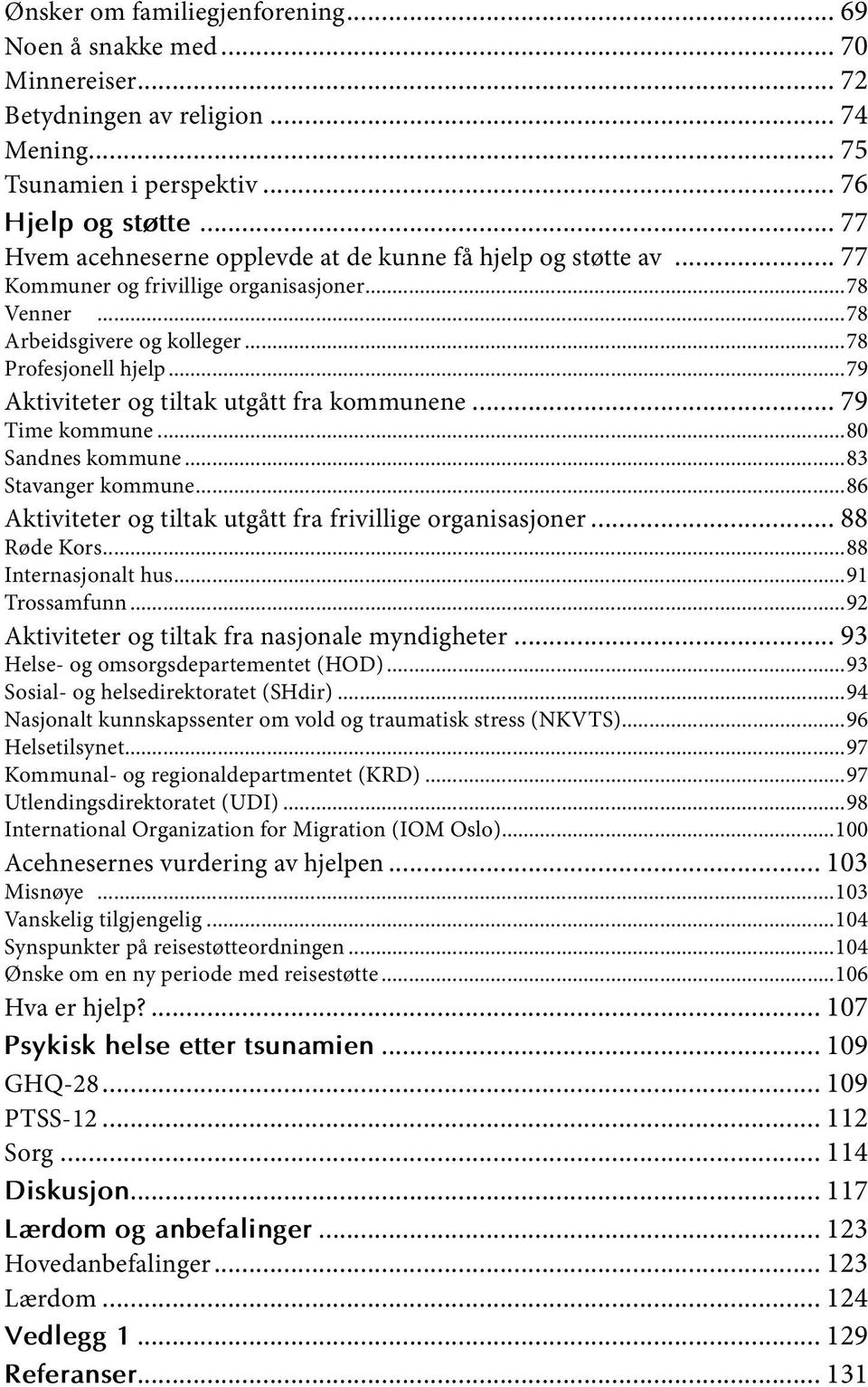 ..79 Aktiviteter og tiltak utgått fra kommunene... 79 Time kommune...80 Sandnes kommune...83 Stavanger kommune...86 Aktiviteter og tiltak utgått fra frivillige organisasjoner... 88 Røde Kors.