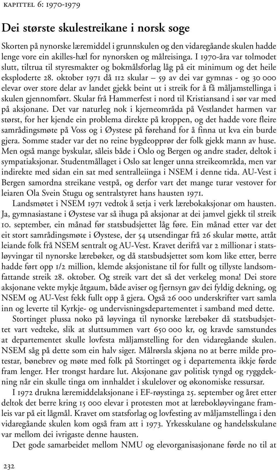 oktober 1971 då 112 skular 59 av dei var gymnas - og 30 000 elevar over store delar av landet gjekk beint ut i streik for å få måljamstellinga i skulen gjennomført.