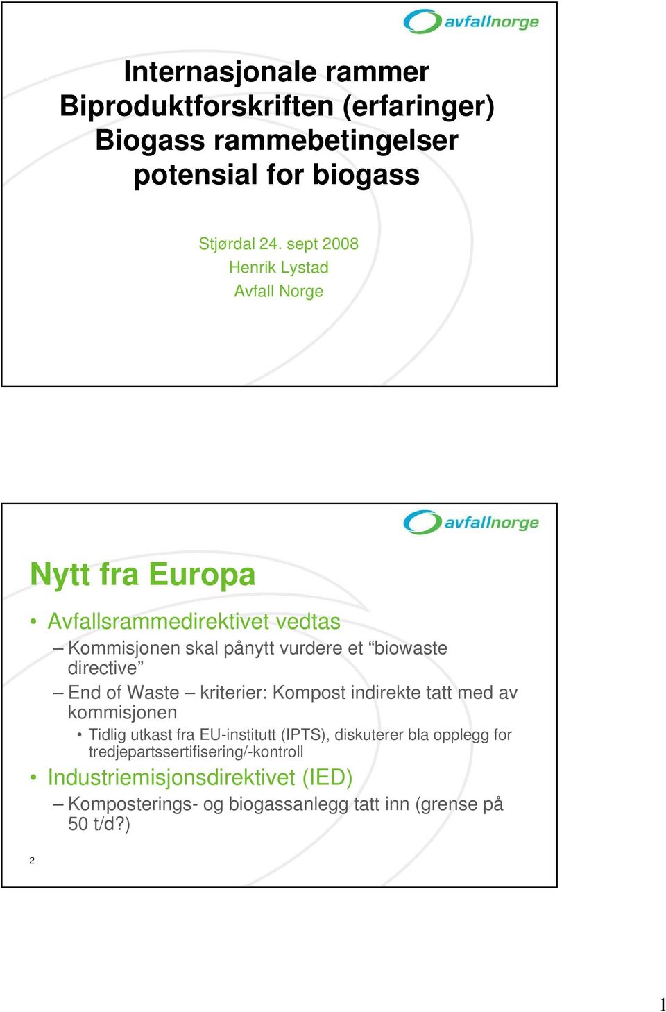 directive End of Waste kriterier: Kompost indirekte tatt med av kommisjonen Tidlig utkast fra EU-institutt (IPTS), diskuterer bla