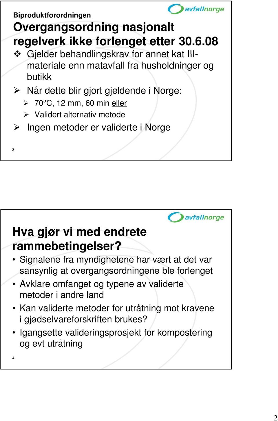 Validert alternativ metode Ingen metoder er validerte i Norge 3 Hva gjør vi med endrete rammebetingelser?