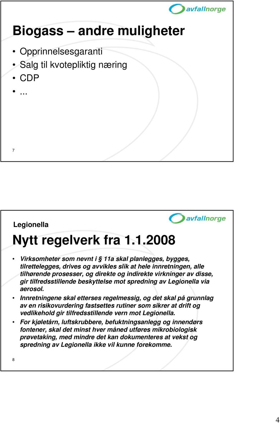 tilfredsstillende beskyttelse mot spredning av Legionella via aerosol.