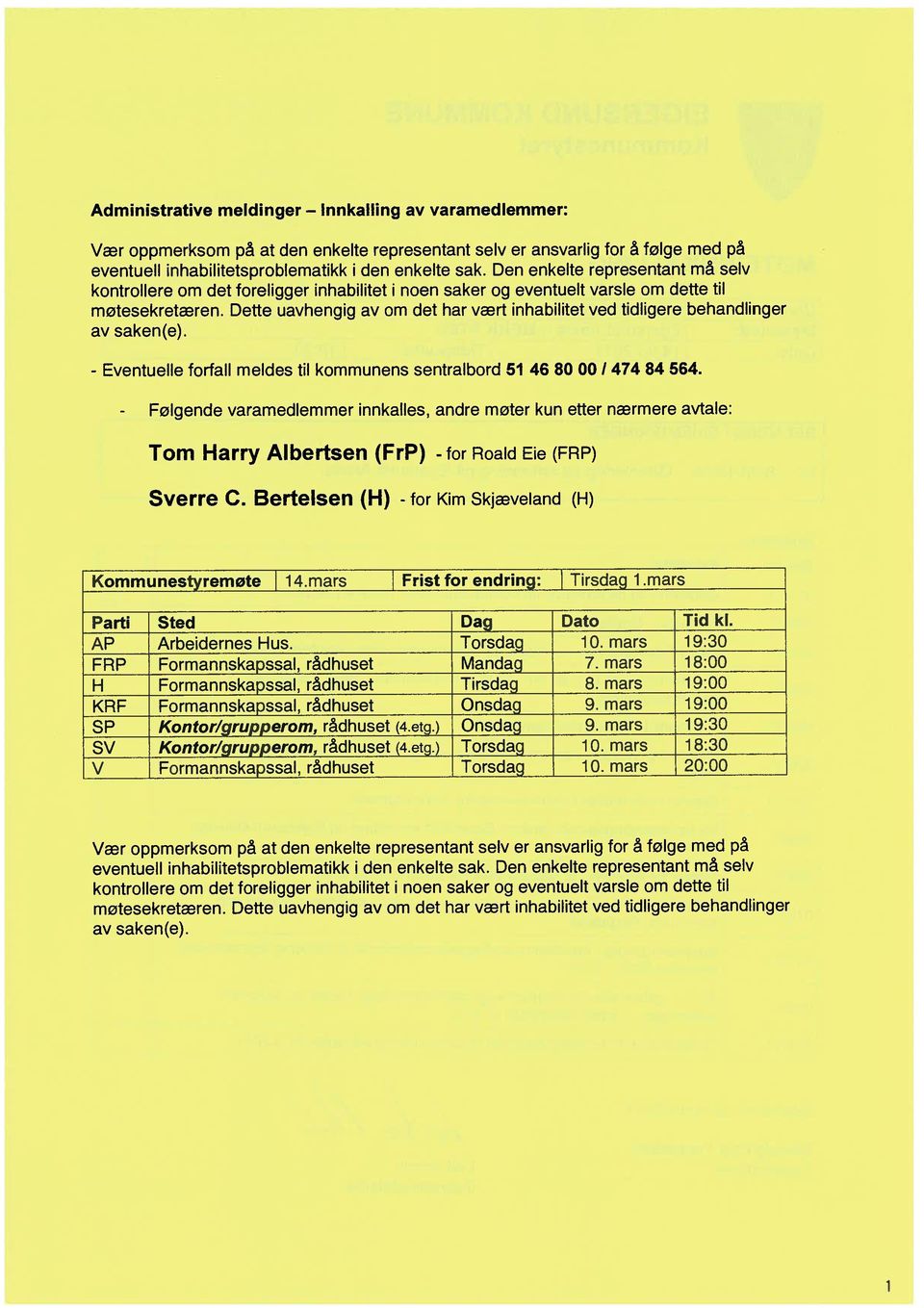 Dette uavhengig av om det har vært inhabilitet ved tidligere behandlinger av saken(e). - Eventuelle forlail meldes til kommunens sentralbord 51 46 80 00 I 474 84 564.