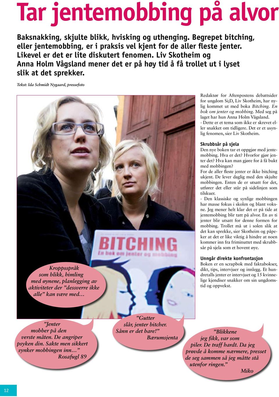 Tekst: Ida Schmidt Nygaard, pressefoto Redaktør for Aftenpostens debattsider for ungdom Si;D, Liv Skotheim, har nylig kommet ut med boka Bitching. En bok om jenter og mobbing.