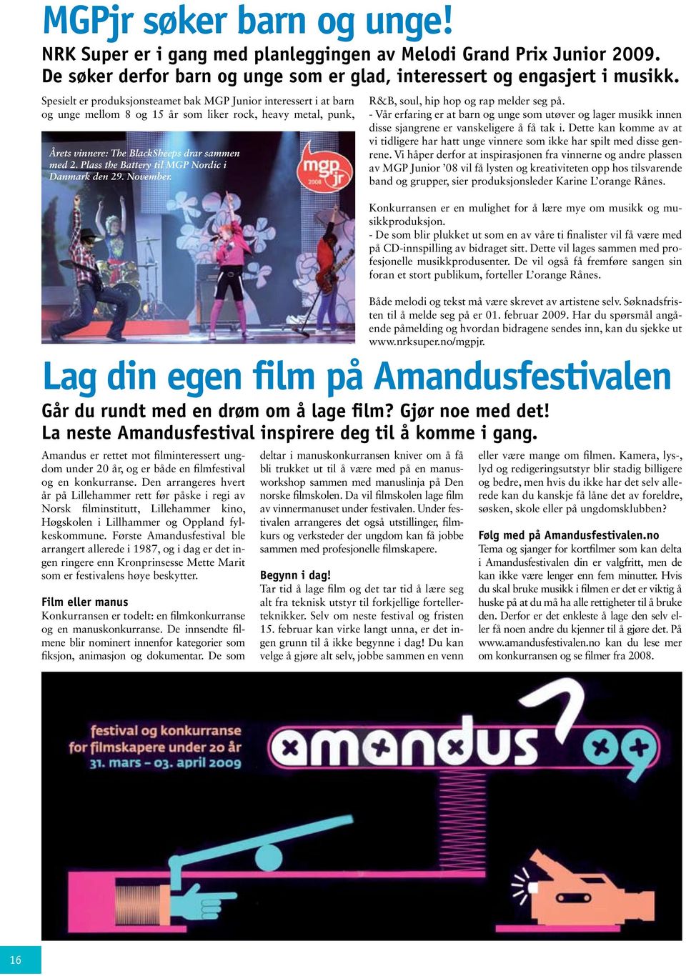 Plass the Battery til MGP Nordic i Danmark den 29. November. Amandus er rettet mot filminteressert ungdom under 20 år, og er både en filmfestival og en konkurranse.