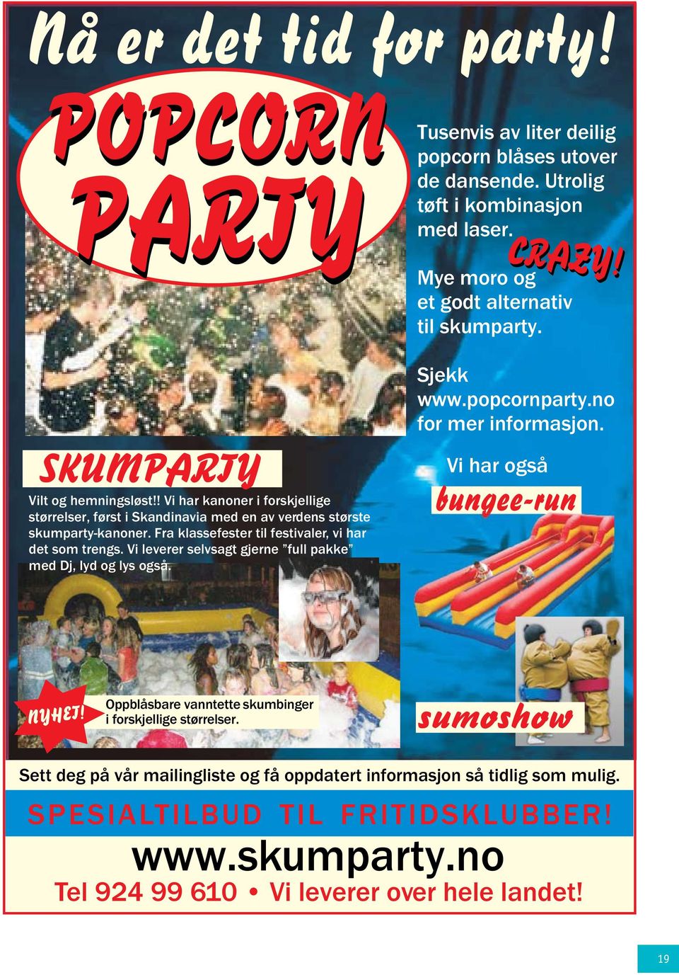 Utrolig tøft i kombinasjon med laser. CRAZY! Mye moro og et godt alternativ til skumparty. Sjekk www.popcornparty.no for mer informasjon. Vi har også bungee-run NYHET!