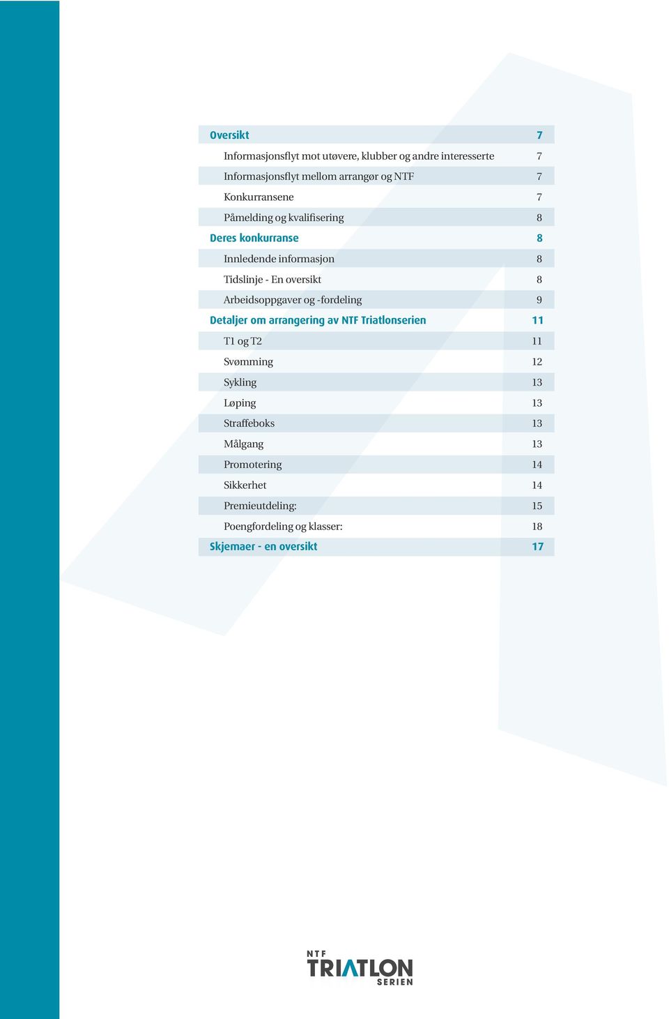 Arbeidsoppgaver og -fordeling 9 Detaljer om arrangering av NTF Triatlonserien 11 T1 og T2 11 Svømming 12 Sykling 13