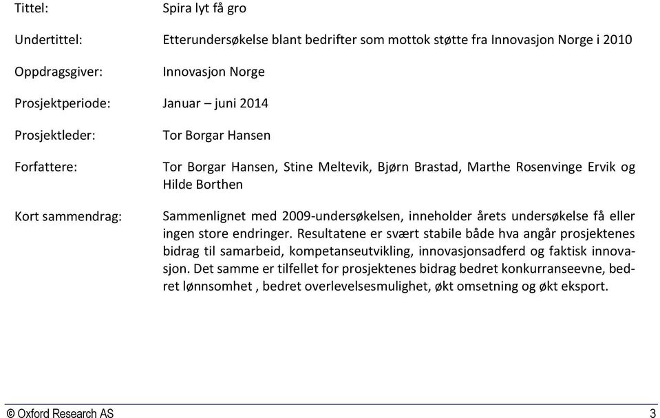 2009-undersøkelsen, inneholder årets undersøkelse få eller ingen store endringer.