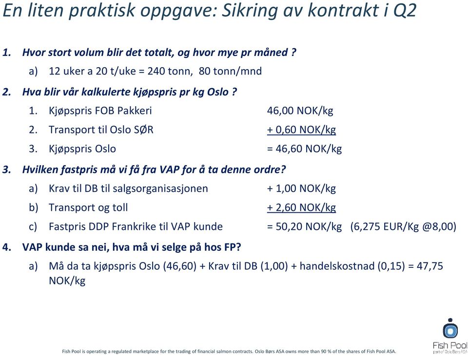 Hvilken fastpris må vi få fra VAP for å ta denne ordre?