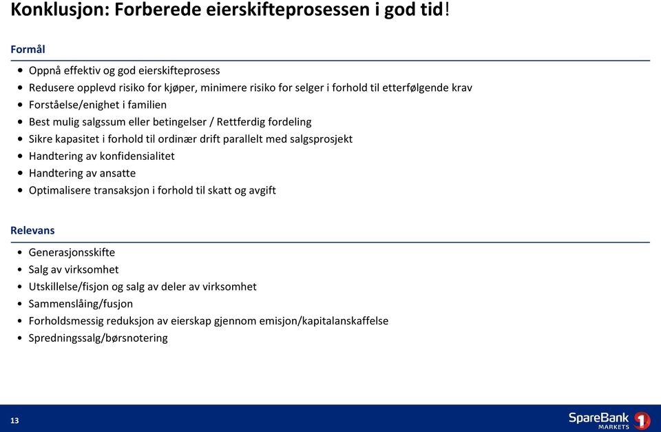 familien Best mulig salgssum eller betingelser / Rettferdig fordeling Sikre kapasitet i forhold til ordinær drift parallelt med salgsprosjekt Handtering av