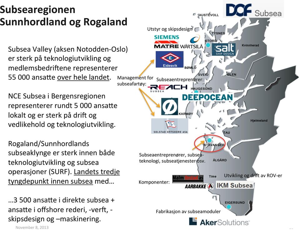 Management for subseafartøy: Subseaentreprenører: Rogaland/Sunnhordlands subseaklynge er sterk innen både teknologiutvikling og subsea operasjoner (SURF).