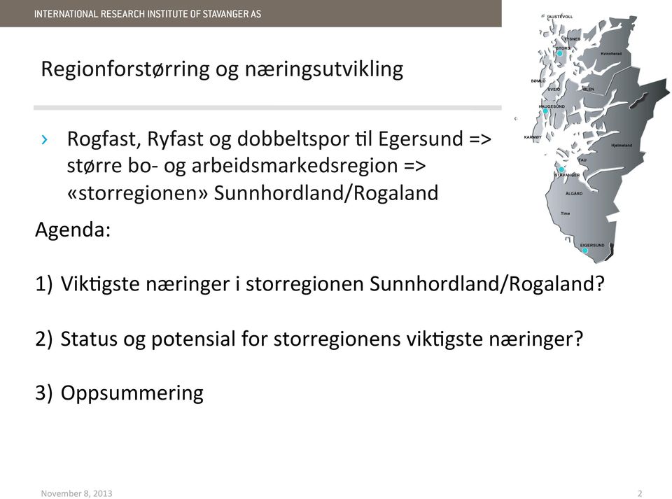 Sunnhordland/Rogaland Agenda: 1) VikAgste næringer i storregionen