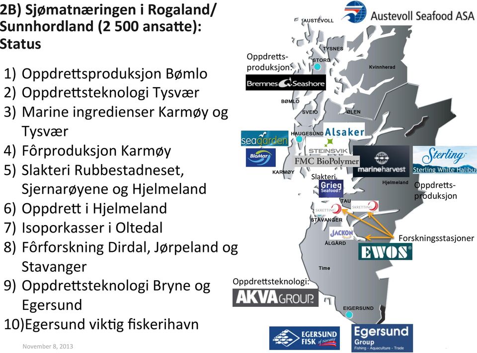 OppdreT i Hjelmeland 7) Isoporkasser i Oltedal 8) Fôrforskning Dirdal, Jørpeland og Stavanger 9) OppdreTsteknologi Bryne og