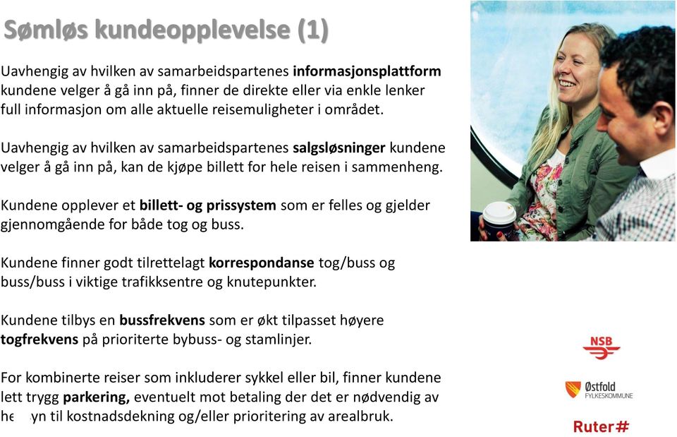 Kundene opplever et billett- og prissystem som er felles og gjelder gjennomgående for både tog og buss.