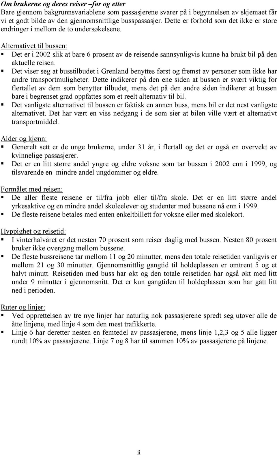 Det er i 2002 slik at bare 6 prosent av de reisende sannsynligvis kunne ha brukt bil på den aktuelle reisen.