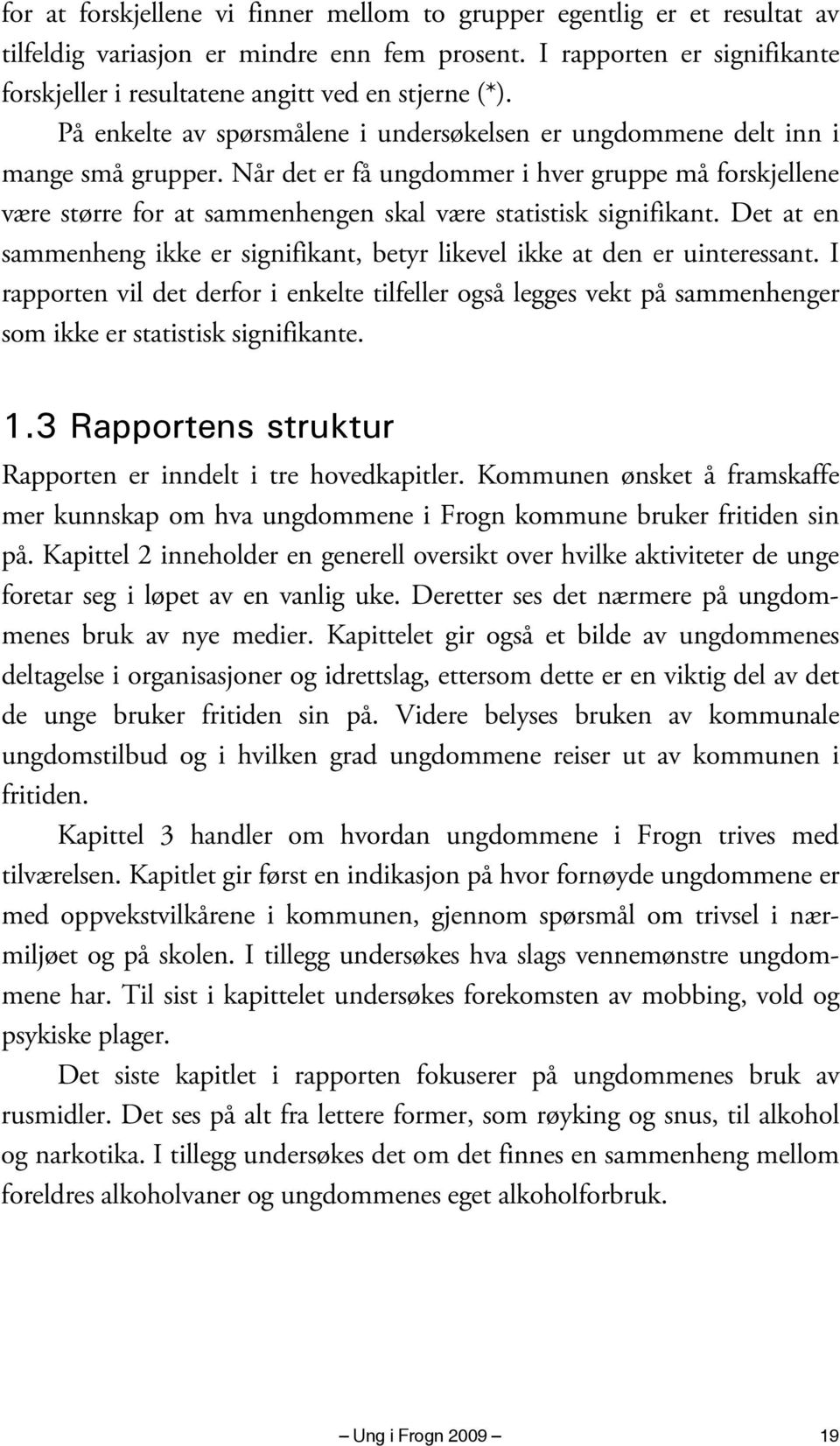 Når det er få ungdommer i hver gruppe må forskjellene være større for at sammenhengen skal være statistisk signifikant.