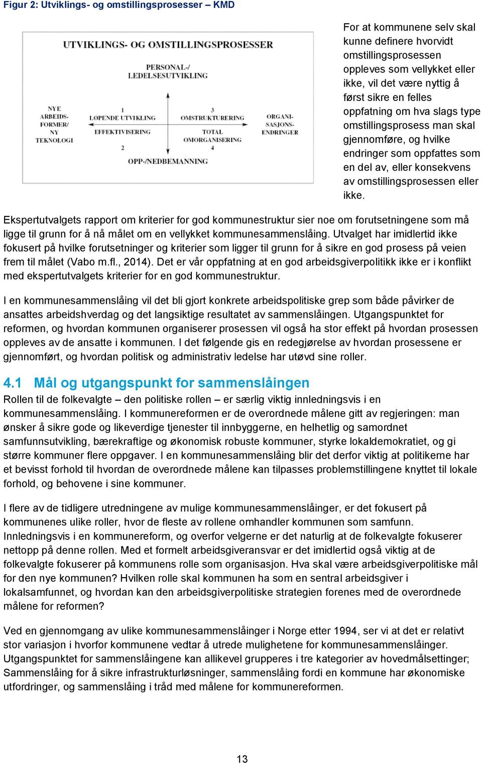 Ekspertutvalgets rapport om kriterier for god kommunestruktur sier noe om forutsetningene som må ligge til grunn for å nå målet om en vellykket kommunesammenslåing.