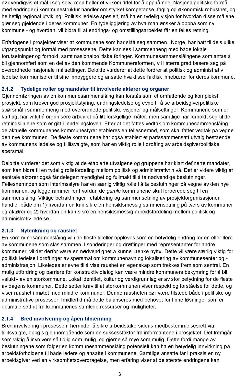 Politisk ledelse spesielt, må ha en tydelig visjon for hvordan disse målene gjør seg gjeldende i deres kommuner.