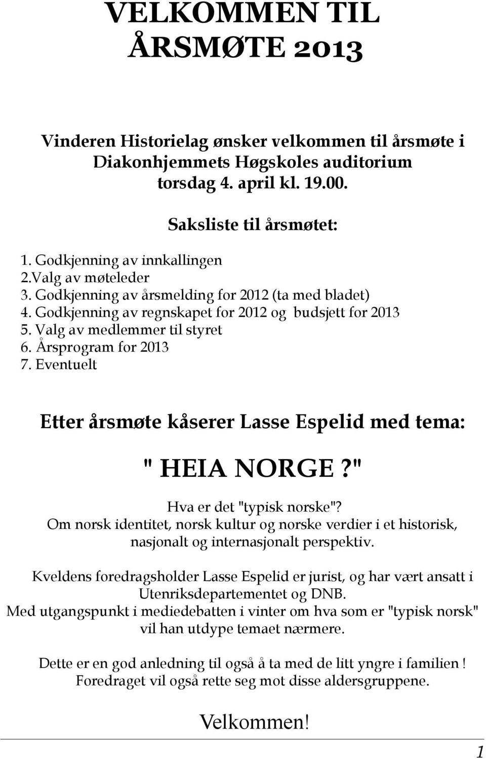 Eventuelt Etter årsmøte kåserer Lasse Espelid med tema: " HEIA NORGE?" Hva er det "typisk norske"?