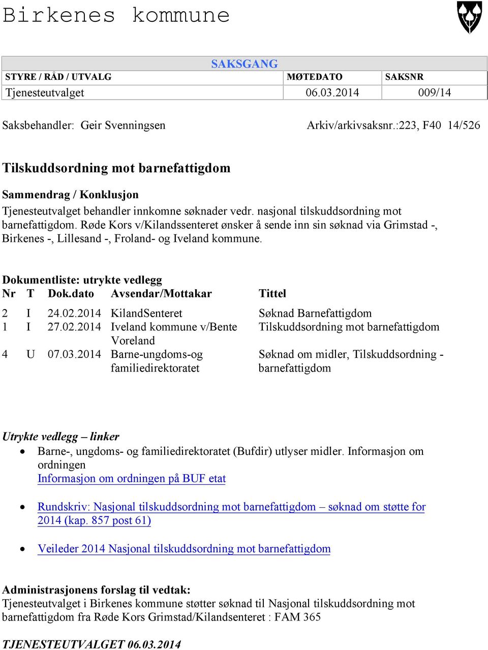 Røde Kors v/kilandssenteret ønsker å sende inn sin søknad via Grimstad -, Birkenes -, Lillesand -, Froland- og Iveland kommune. Dokumentliste: utrykte vedlegg Nr T Dok.