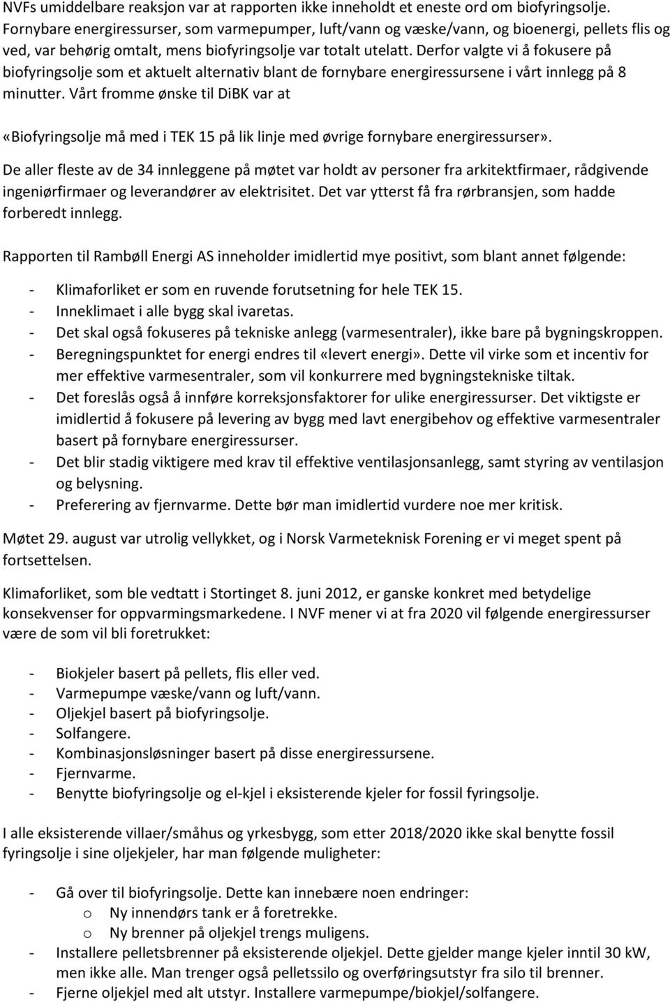 Derfor valgte vi å fokusere på biofyringsolje som et aktuelt alternativ blant de fornybare energiressursene i vårt innlegg på 8 minutter.