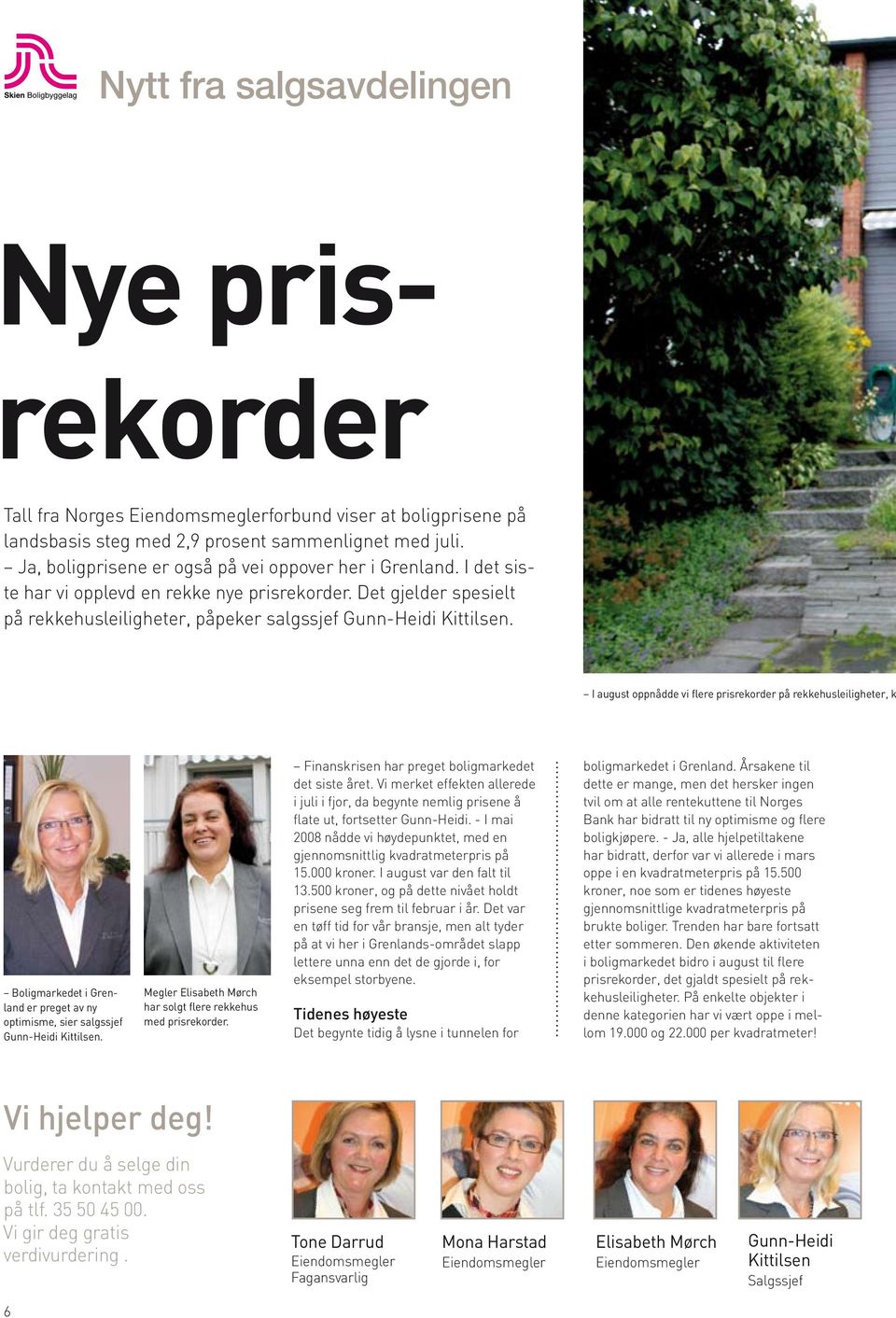 I august oppnådde vi flere prisrekorder på rekkehusleiligheter, k Boligmarkedet i Grenland er preget av ny optimisme, sier salgssjef Gunn-Heidi Kittilsen.
