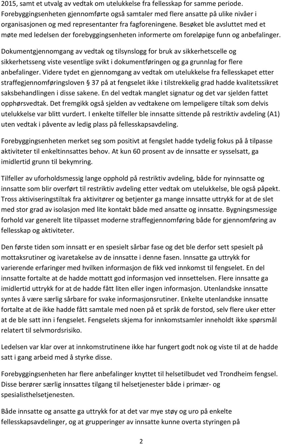 Besøket ble avsluttet med et møte med ledelsen der forebyggingsenheten informerte om foreløpige funn og anbefalinger.