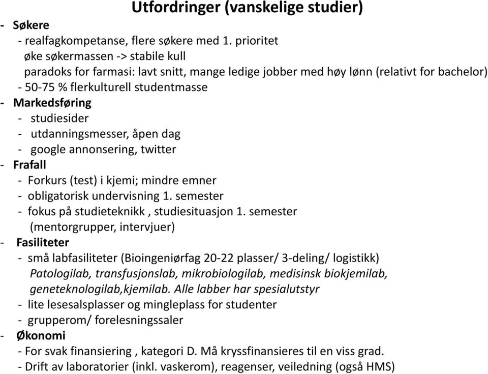 - utdanningsmesser, åpen dag - google annonsering, twitter - Frafall - Forkurs (test) i kjemi; mindre emner - obligatorisk undervisning 1. semester - fokus på studieteknikk, studiesituasjon 1.