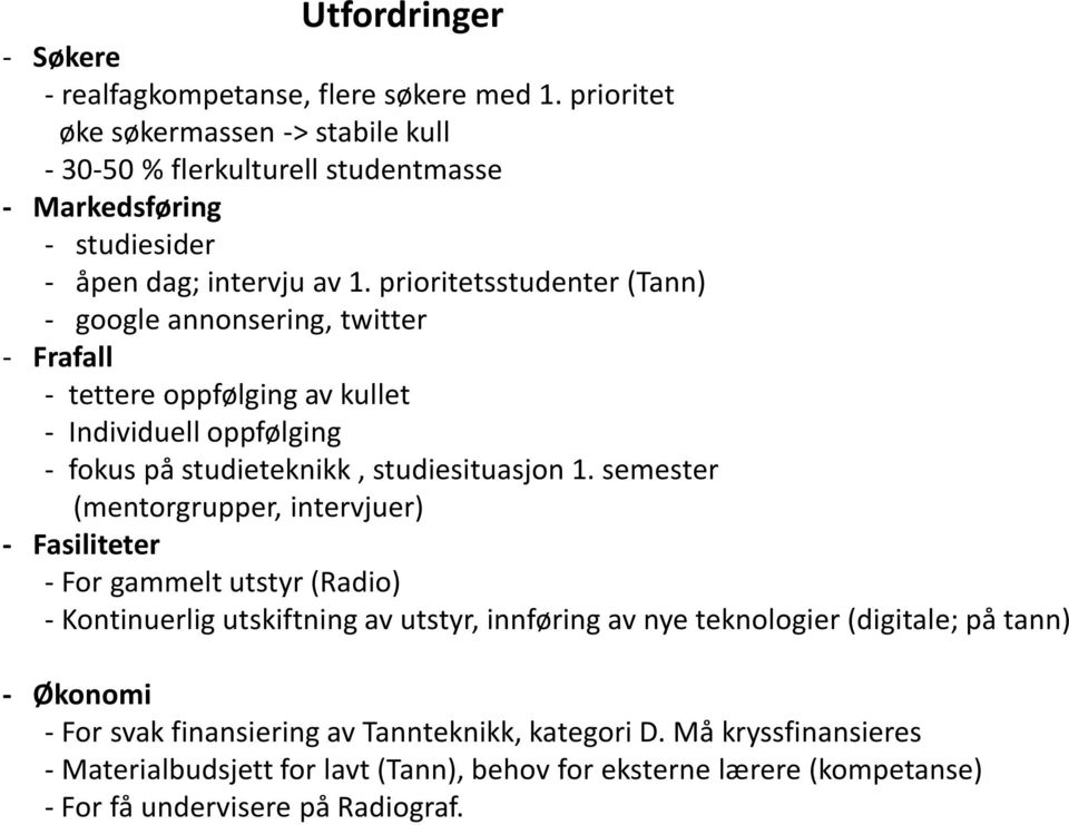 prioritetsstudenter (Tann) - google annonsering, twitter - Frafall - tettere oppfølging av kullet - Individuell oppfølging - fokus på studieteknikk, studiesituasjon 1.