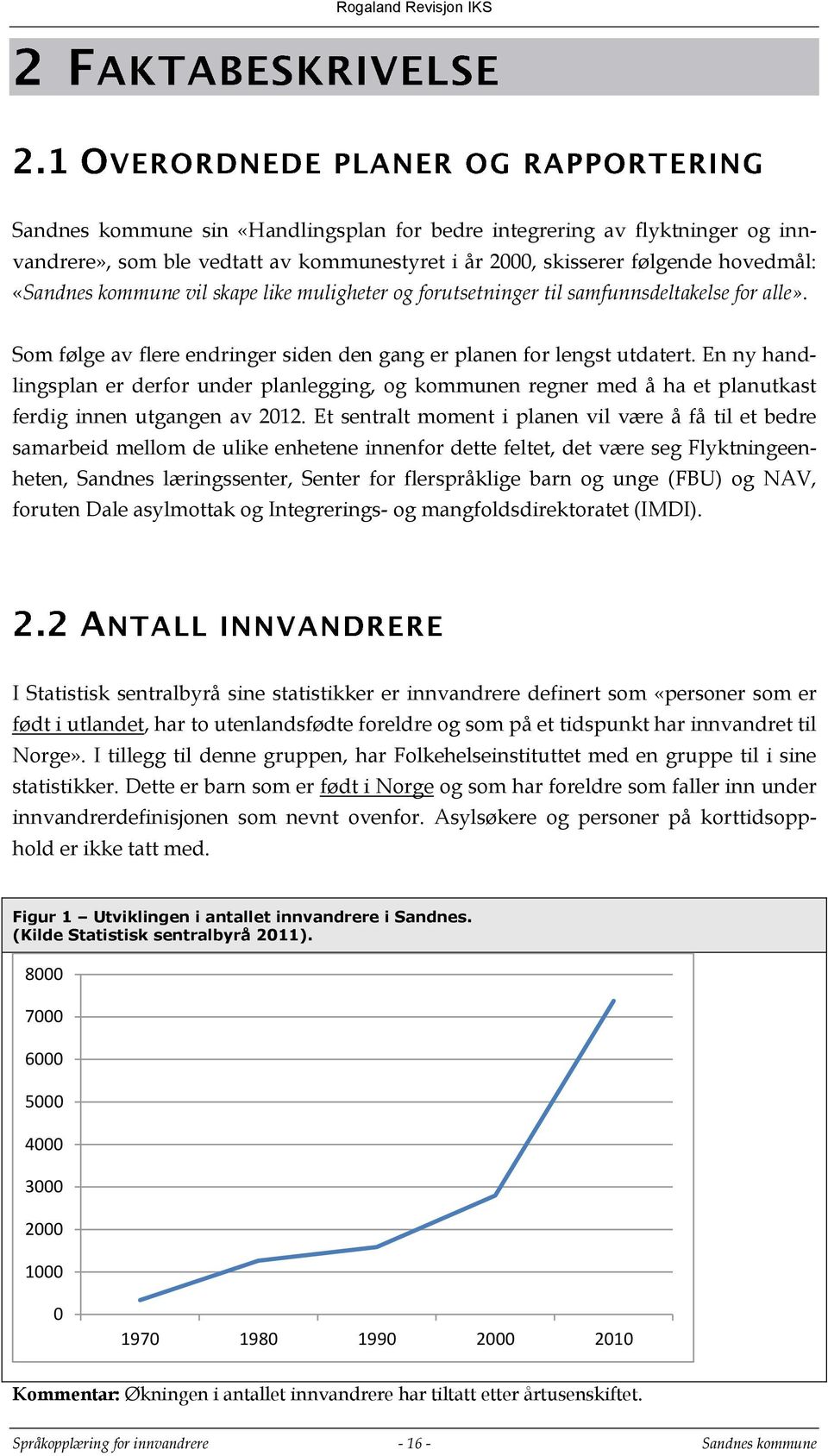 En ny handlingsplan er derfor under planlegging, og kommunen regner med å ha et planutkast ferdig innen utgangen av 2012.