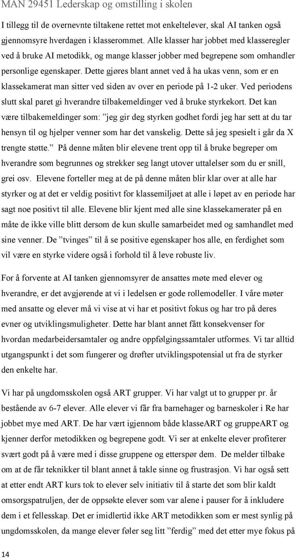 Dette gjøres blant annet ved å ha ukas venn, som er en klassekamerat man sitter ved siden av over en periode på 1-2 uker.