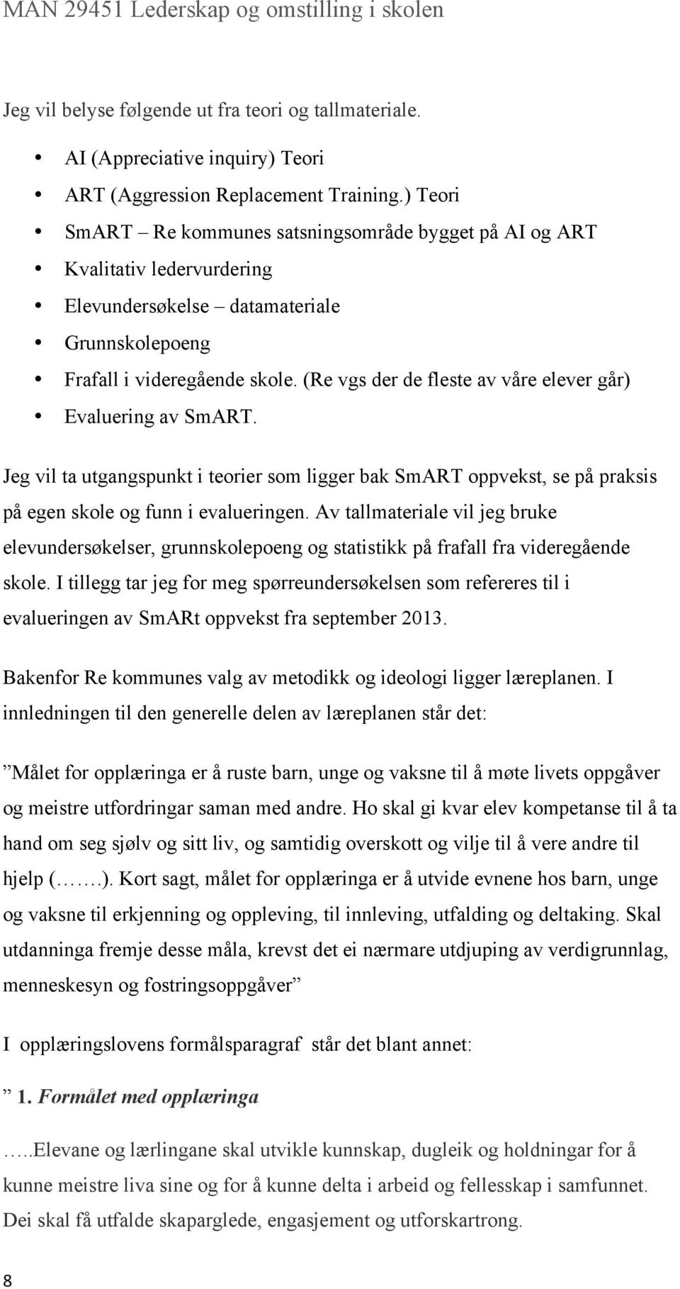 (Re vgs der de fleste av våre elever går) Evaluering av SmART. Jeg vil ta utgangspunkt i teorier som ligger bak SmART oppvekst, se på praksis på egen skole og funn i evalueringen.