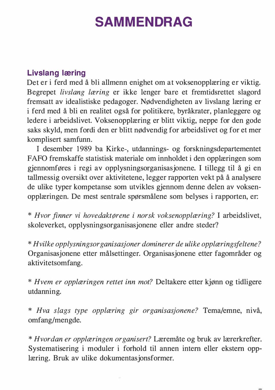 Nødvendigheten av livslang læring er i ferd med å bli en realitet også for politikere, byråkrater, planleggere og ledere i arbeidslivet.