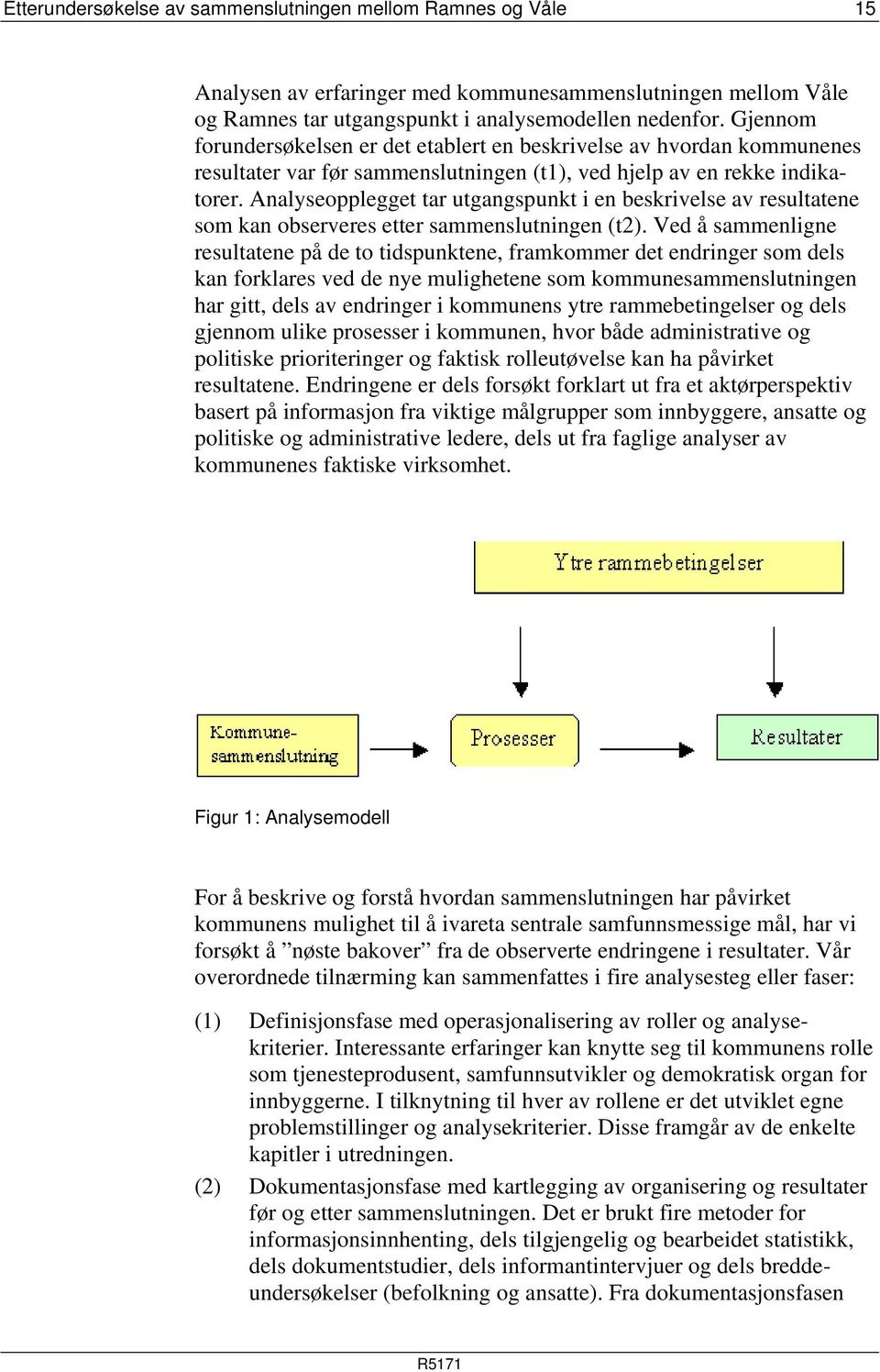 Analyseopplegget tar utgangspunkt i en beskrivelse av resultatene som kan observeres etter sammenslutningen (t2).