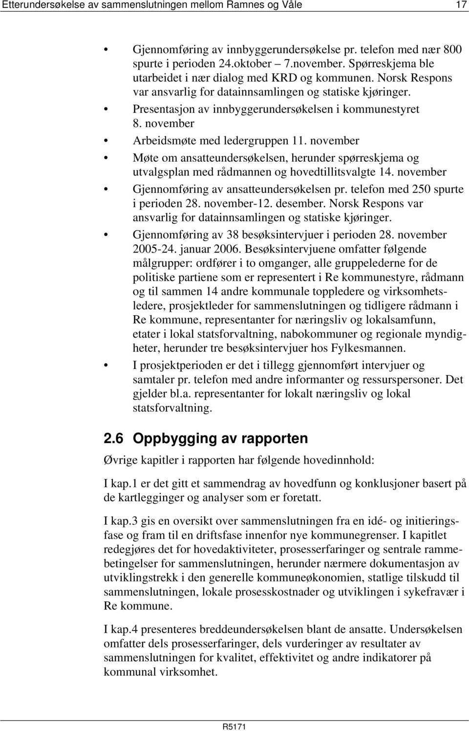 november Arbeidsmøte med ledergruppen 11. november Møte om ansatteundersøkelsen, herunder spørreskjema og utvalgsplan med rådmannen og hovedtillitsvalgte 14.