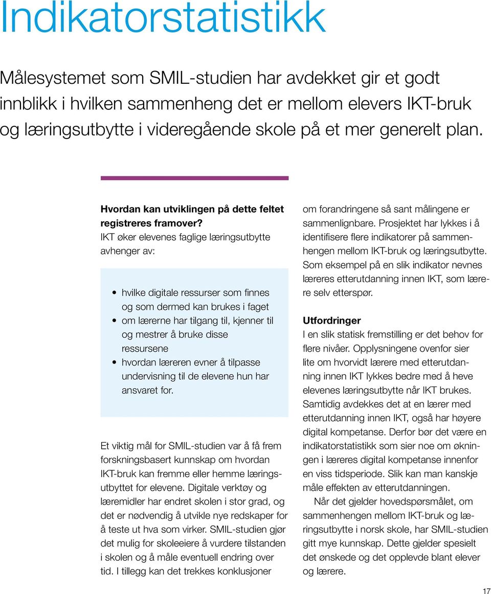 IKT øker elevenes faglige læringsutbytte avhenger av: hvilke digitale ressurser som finnes og som dermed kan brukes i faget om lærerne har tilgang til, kjenner til og mestrer å bruke disse ressursene