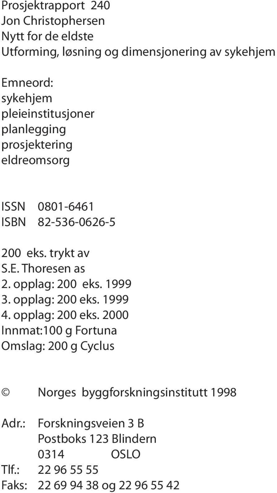 opplag: 200 eks. 1999 3. opplag: 200 eks.