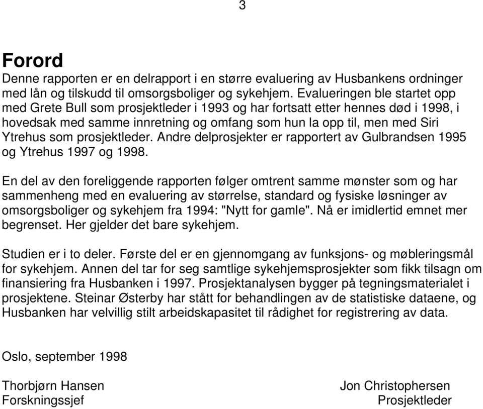 prosjektleder. Andre delprosjekter er rapportert av Gulbrandsen 1995 og Ytrehus 1997 og 1998.