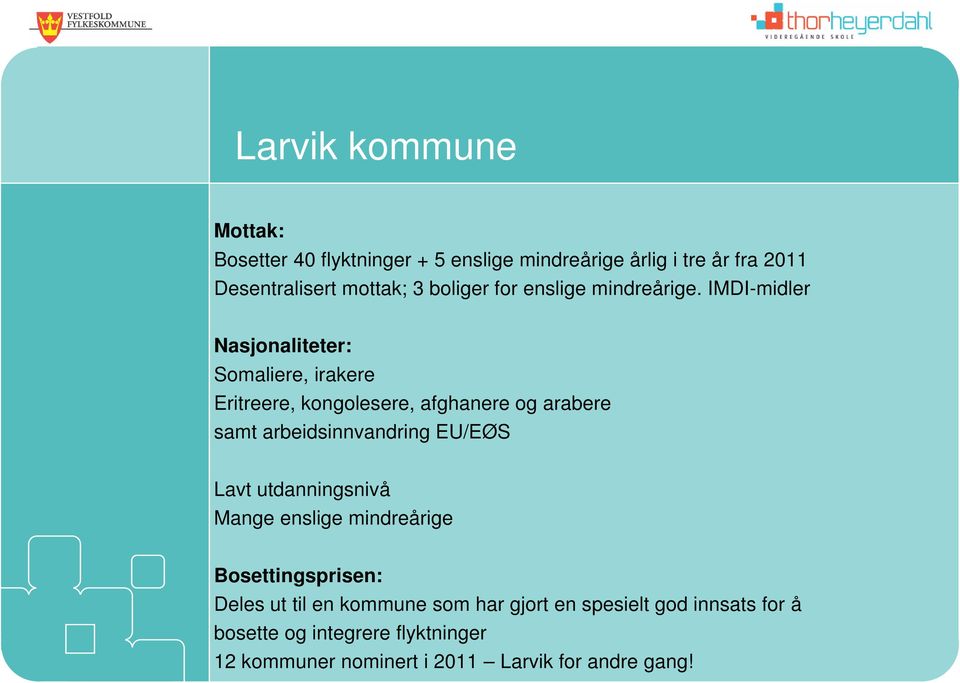 IMDI-midler Nasjonaliteter: Somaliere, irakere Eritreere, kongolesere, afghanere og arabere samt arbeidsinnvandring EU/EØS