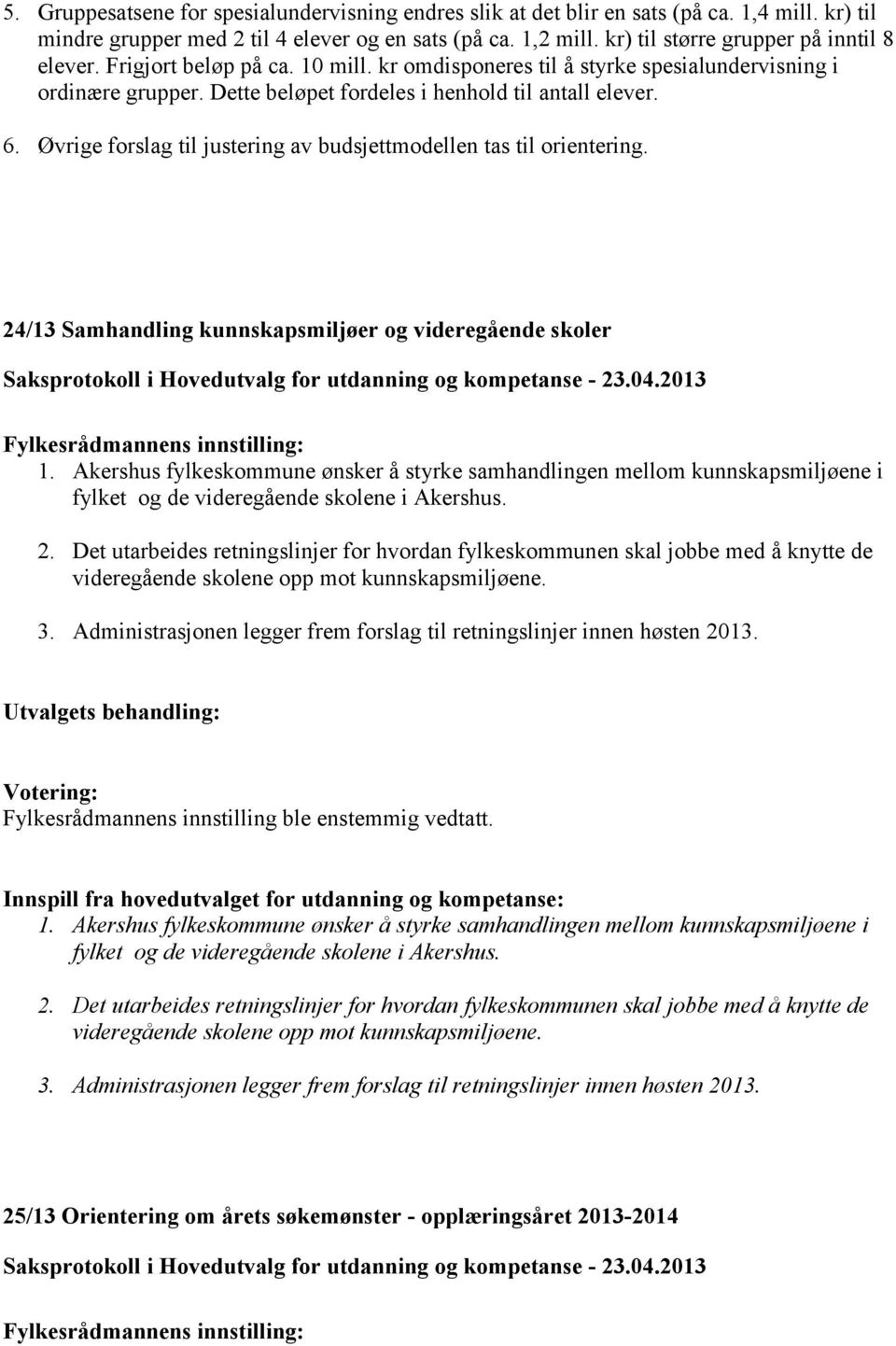 Øvrige forslag til justering av budsjettmodellen tas til orientering. 24/13 Samhandling kunnskapsmiljøer og videregående skoler 1.