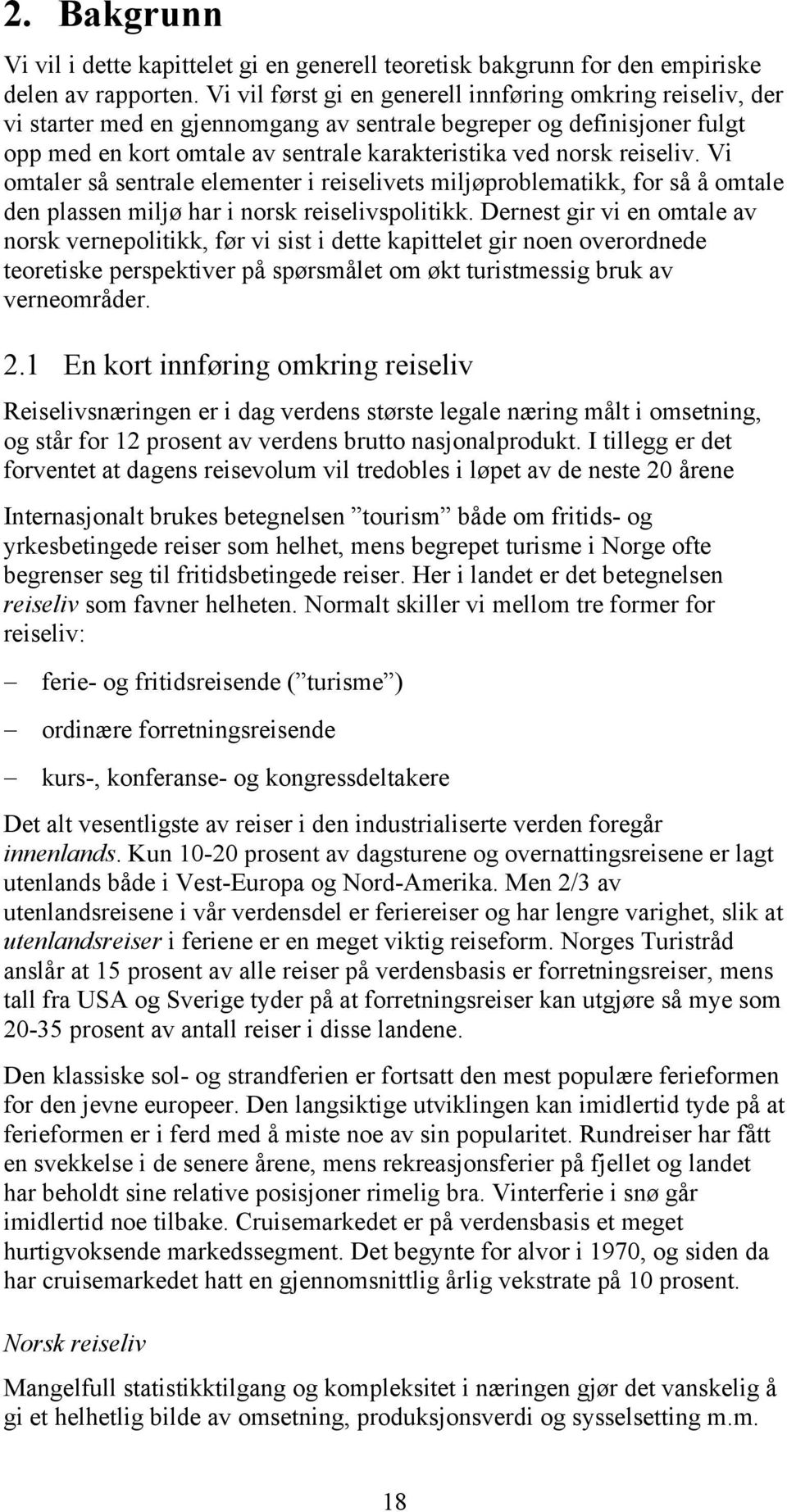 reiseliv. Vi omtaler så sentrale elementer i reiselivets miljøproblematikk, for så å omtale den plassen miljø har i norsk reiselivspolitikk.