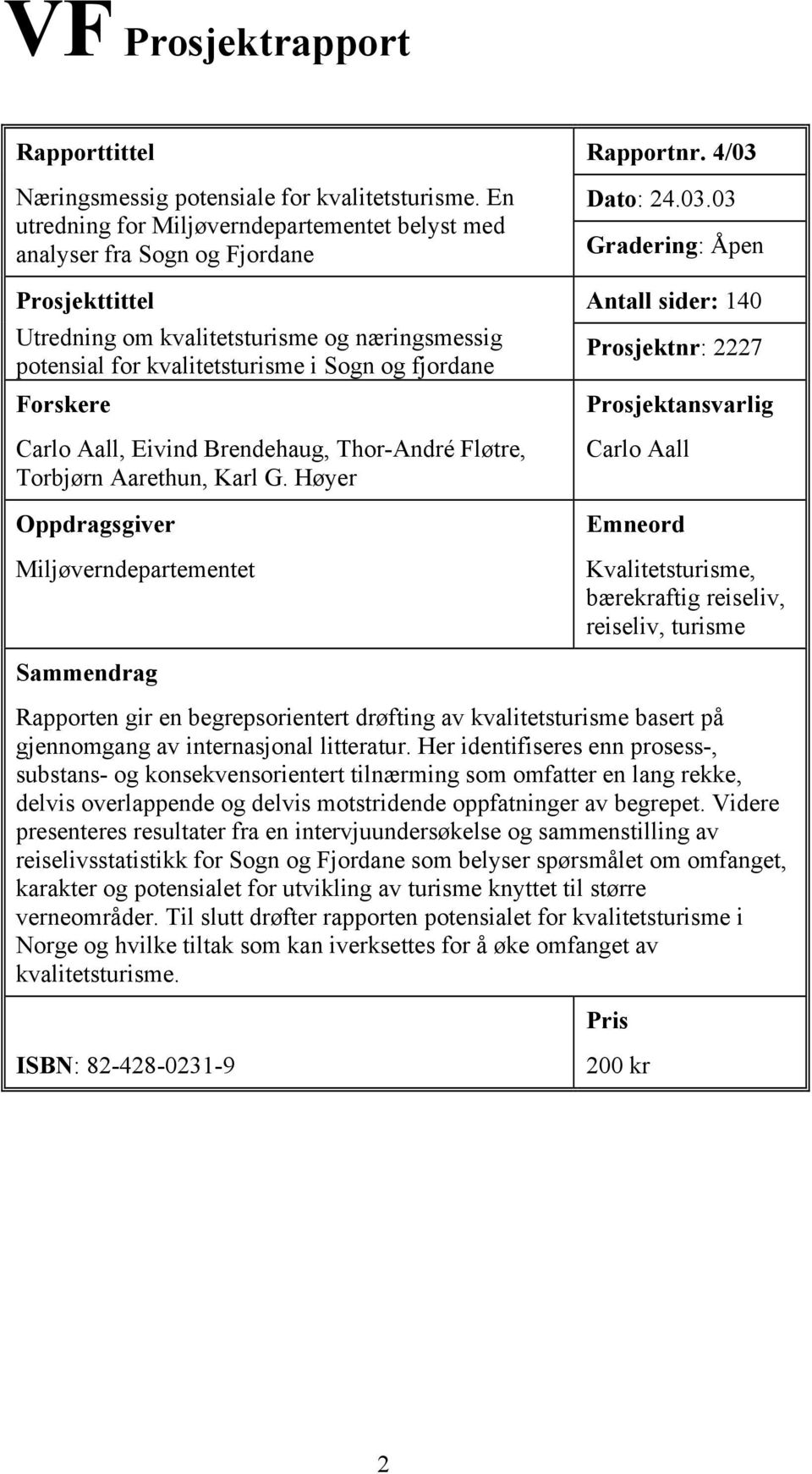 Forskere Carlo Aall, Eivind Brendehaug, Thor-André Fløtre, Torbjørn Aarethun, Karl G. Høyer Oppdragsgiver Miljøverndepartementet Rapportnr. 4/03 